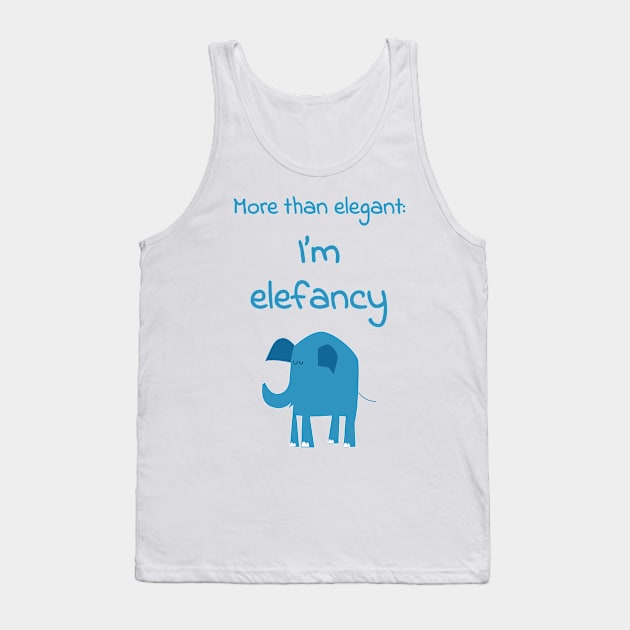 More than elegant: I am elefancy - Funny cute kawaii quote about fashion for fancy elephant lovers Tank Top by punderful_day